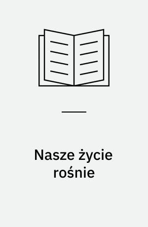 Nasze życie rośnie : wiersze