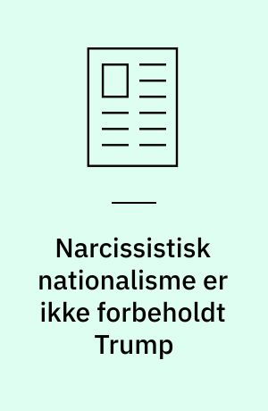 Narcissistisk nationalisme er ikke forbeholdt Trump