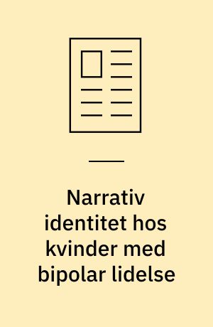 Narrativ identitet hos kvinder med bipolar lidelse : en negativ fortid og et svækket fremtidsperspektiv