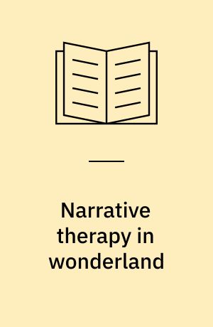 Narrative therapy in wonderland : connecting with children's imaginative know-how