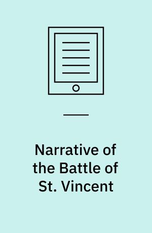 Narrative of the Battle of St. Vincent : With Anecdotes of Nelson, Before and After that Battle