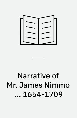 Narrative of Mr. James Nimmo ... 1654-1709