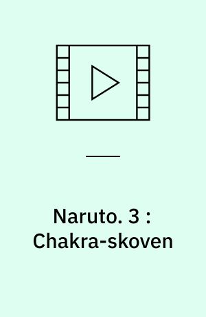 Naruto. 3 : Chakra-skoven