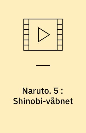 Naruto. 5 : Shinobi-våbnet