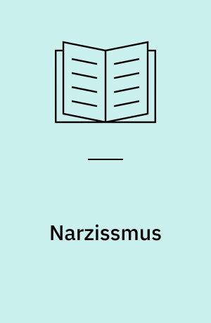 Narzissmus : eine Theorie der psychoanalytischen Behandlung narzisstischer Persönlickheitsstörungen
