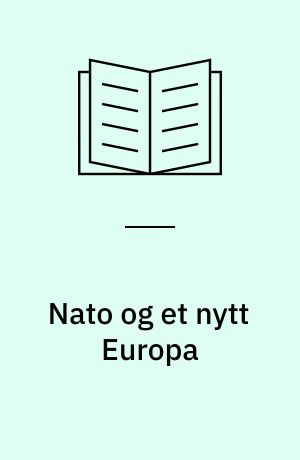 Nato og et nytt Europa : 11 innlegg om Atlantpaktens problemer i en verden i forandring