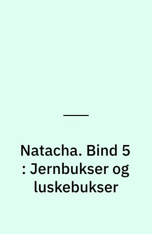 Natacha : de samlede eventyr. Bind 5 : Jernbukser og luskebukser