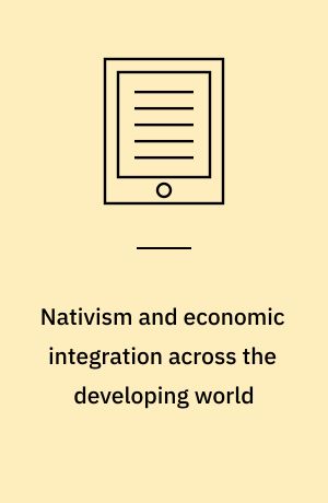 Nativism and economic integration across the developing world : collision and accommodation