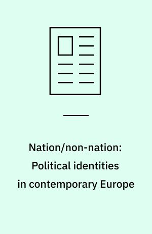 Nation/non-nation: Political identities in contemporary Europe