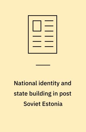 National identity and state building in post Soviet Estonia : experiences of "reinventing" the Estonian National Museum