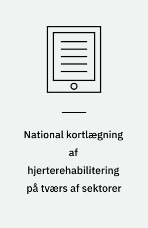 National kortlægning af hjerterehabilitering på tværs af sektorer : metodebeskrivelse