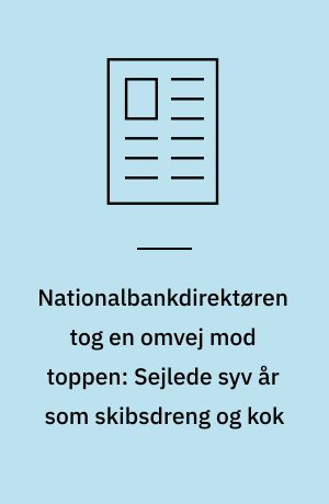 Nationalbankdirektøren tog en omvej mod toppen: Sejlede syv år som skibsdreng og kok
