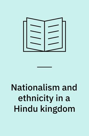 Nationalism and ethnicity in a Hindu kingdom : the politics of culture in contemporary Nepal