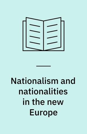 Nationalism and nationalities in the new Europe