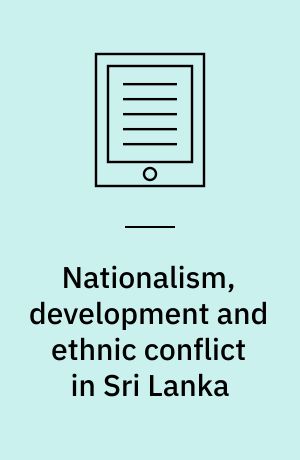 Nationalism, development and ethnic conflict in Sri Lanka