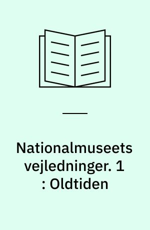 Nationalmuseets vejledninger : de danske samlinger. 1 : Oldtiden