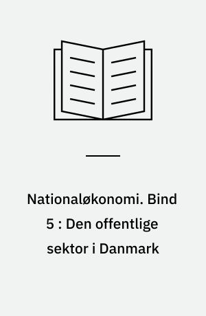 Nationaløkonomi. Bind 5 : Den offentlige sektor i Danmark