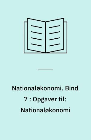 Nationaløkonomi. Bind 7 : Opgaver til: Nationaløkonomi