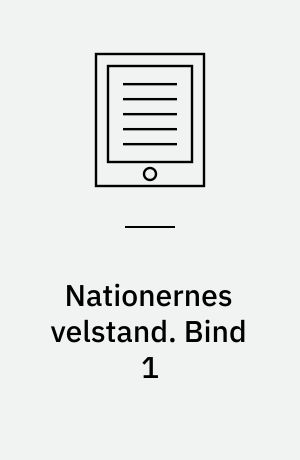 Nationernes velstand : en undersøgelse af dens væsen og årsager. Bind 1