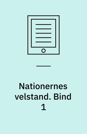 Nationernes velstand : en undersøgelse af dens væsen og årsager. Bind 1