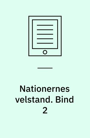 Nationernes velstand : en undersøgelse af dens væsen og årsager. Bind 2