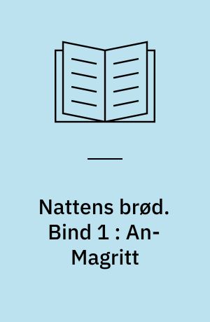 Nattens brød. Bind 1 : An-Magritt