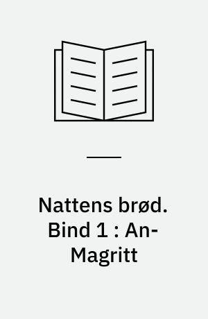 Nattens brød. Bind 1 : An-Magritt