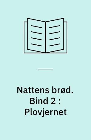 Nattens brød. Bind 2 : Plovjernet
