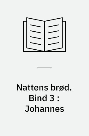Nattens brød. Bind 3 : Johannes