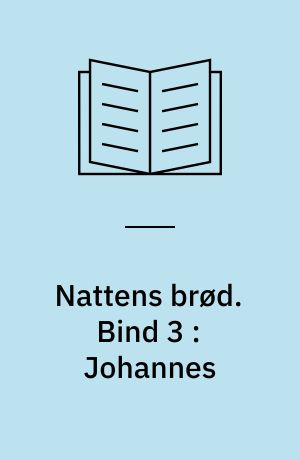 Nattens brød. Bind 3 : Johannes