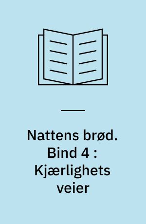 Nattens brød. Bind 4 : Kjærlighets veier