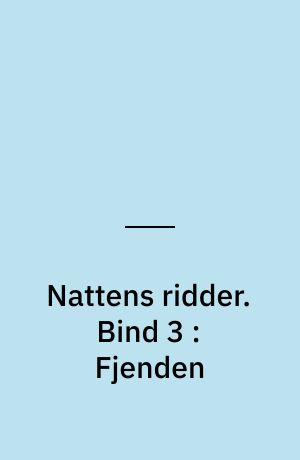 Nattens ridder. Bind 3 : Fjenden