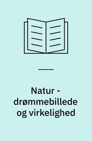 Natur - drømmebillede og virkelighed