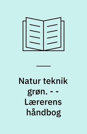 Natur teknik grøn. - - Lærerens håndbog