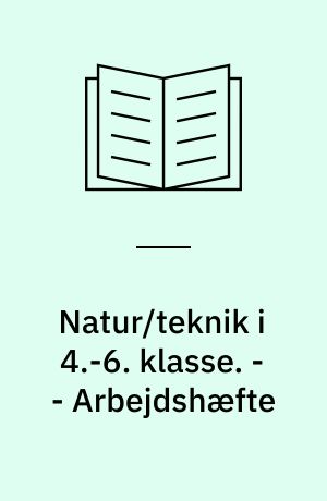 Natur/teknik i 4.-6. klasse. - - Arbejdshæfte