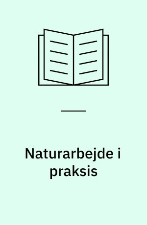 Naturarbejde i praksis : en analyse af kvalifikationsbehov i dag og i fremtiden