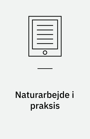 Naturarbejde i praksis : en analyse af kvalifikationsbehov i dag og i fremtiden