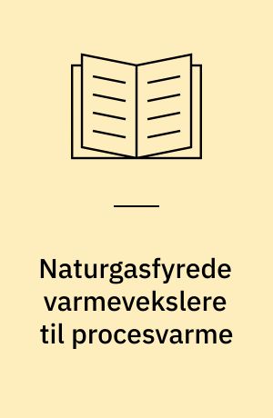Naturgasfyrede varmevekslere til procesvarme : behovsanalyse