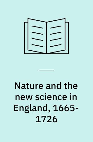 Nature and the new science in England, 1665-1726