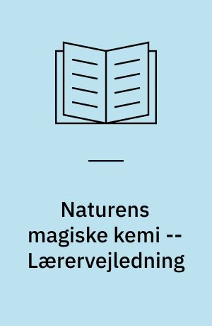 Naturens magiske kemi -- Lærervejledning