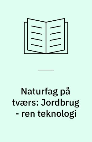 Naturfag på tværs: Jordbrug - ren teknologi