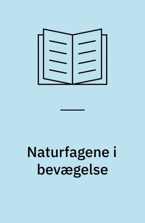 Naturfagene i bevægelse : når folkeskolelærere udvikler naturfagsundervisning