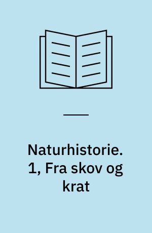 Naturhistorie. 1, Fra skov og krat