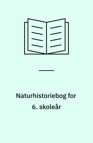 Naturhistoriebog for 6. skoleår : fra hav og strand, fra klit og hede