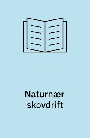 Naturnær skovdrift : erfaringer, status for forskning og muligheder i Danmark