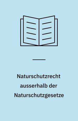 Naturschutzrecht ausserhalb der Naturschutzgesetze : eine Untersuchung über die rechtsgebietsübergreifende Integration des Naturschutzgedankens