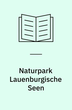Naturpark Lauenburgische Seen : Fahrten und Wanderungen an der alten Salzstrasse