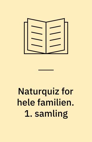 Naturquiz for hele familien. 1. samling : 500 spørgsmål fra naturens verden