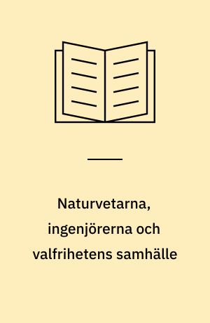 Naturvetarna, ingenjörerna och valfrihetens samhälle : rekrytering till teknik och naturvetenskap under svensk efterkrigstid