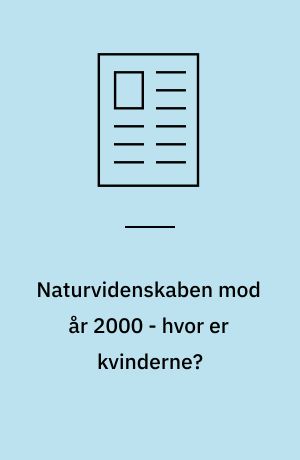 Naturvidenskaben mod år 2000 - hvor er kvinderne?